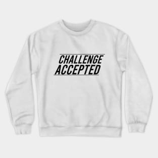 CHALLENGE ACCEPTED Crewneck Sweatshirt